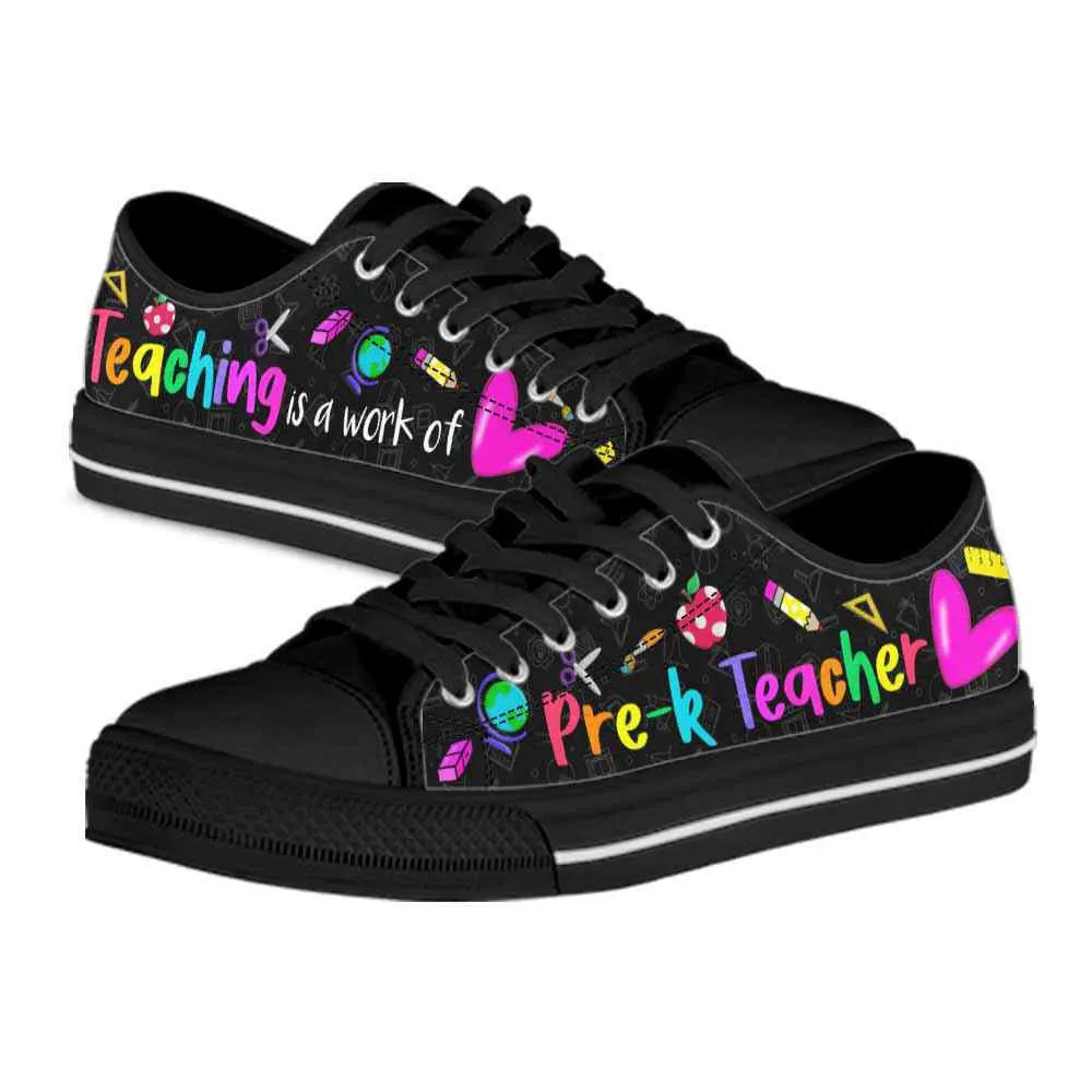 Pre K Teacher Teaching Is A Work Of Heart Low Top Shoes, Teacher Shoes, Low Top Sneakers