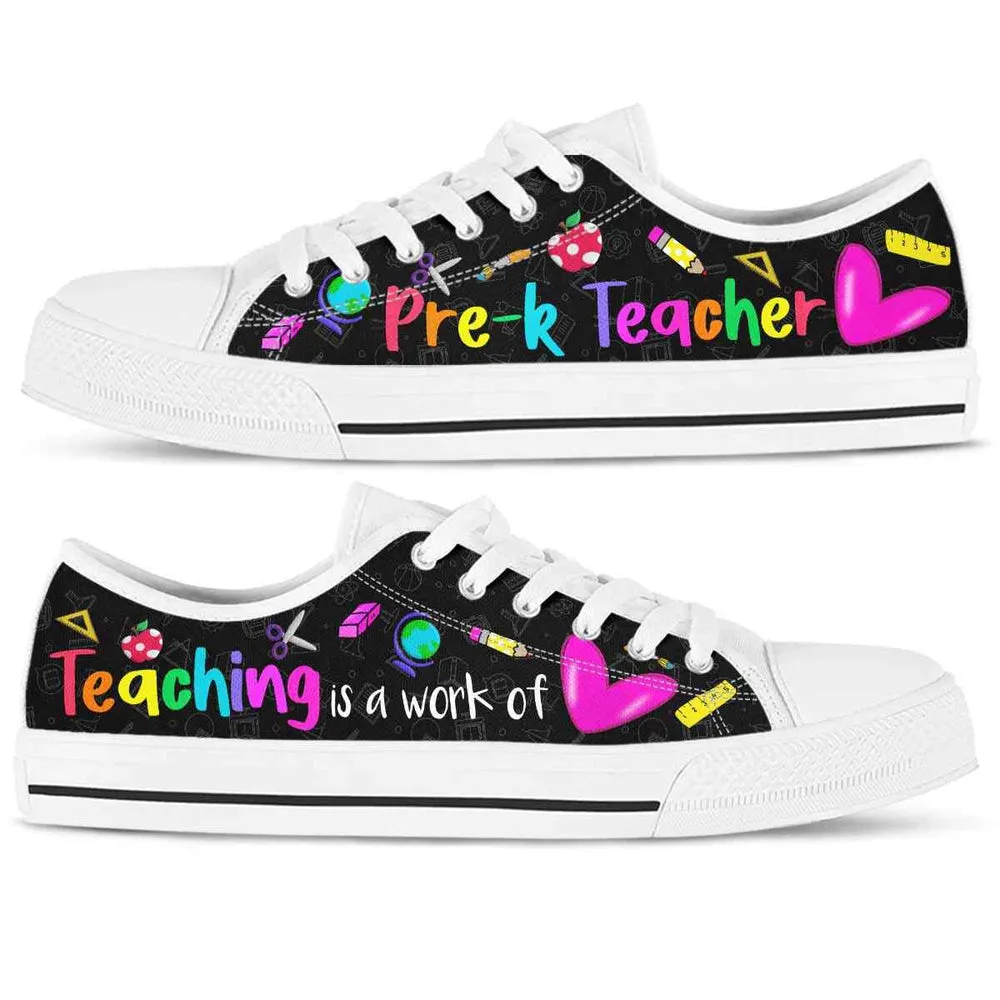 Pre K Teacher Teaching Is A Work Of Heart Low Top Shoes, Teacher Shoes, Low Top Sneakers